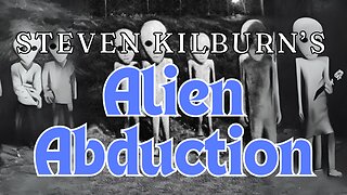 Steven Kilburn's Alien Abduction