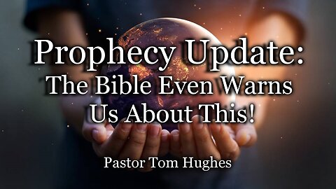 Prophecy Update: The Bible Even Warns Us About This!