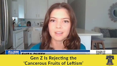 Gen Z Is Rejecting the ‘Cancerous Fruits of Leftism’