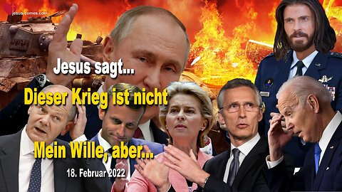 18. Februar 2022 🙏 Jesus Christus sagt... Dieser Krieg ist nicht Mein Wille, aber...