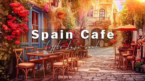 Sweet Bossa Nova Jazz Music with Spain Outdoor Cafe Ambience | Spanish Music for working, studying