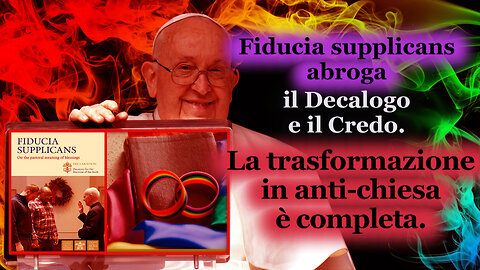 Fiducia supplicans abroga il Decalogo e il Credo. La trasformazione in anti-chiesa è completa.