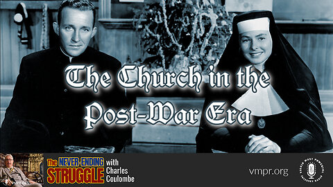 08 May 23, The Never-Ending Struggle: The Church In the Post-War Era