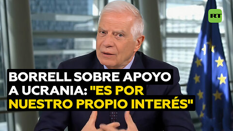 Borrell: EE.UU. y la UE se mueven por sus propios intereses al apoyar a Kiev