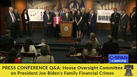 PRESS CONFERENCE Q&A: House Oversight Committee on President Joe Biden's Family Financial Crimes