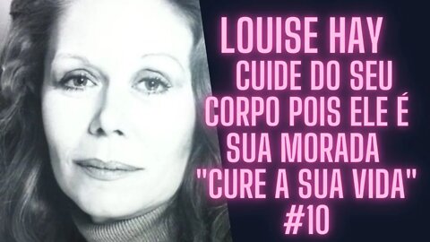 🧘‍♀️Louise Hay - Meditação Guiada - Cuide do Seu Corpo Pois Ele é Sua Morada "Cure Sua Vida" #10.