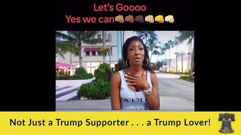 Not Just a Trump Supporter . . . a Trump Lover!