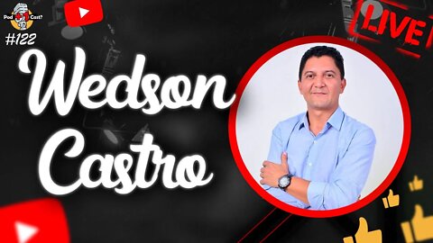 WEDSON CASTRO | PRÉ-CANDIDATO A DEPUTADO ESTADUAL | POD +1 CAST? | EP #122