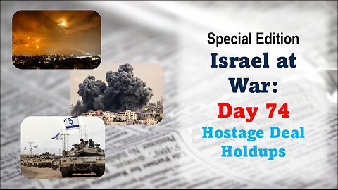 GNITN Special Edition Israel At War Day 74: Hostage Deal Holdups