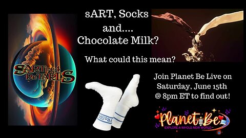 Planet Be Live | sART, Socks & Chocolate Milk?