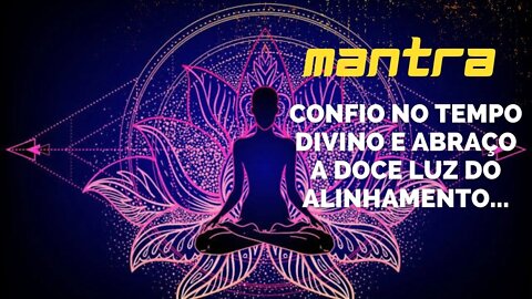 MANTRA DO DIA - CONFIO NO TEMPO DIVINO E ABRAÇO A DOCE LUZ DO ALINHAMENTO... #mantra #leidaatração