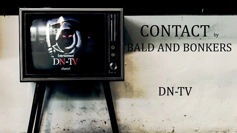 "DN-TV" - CONTACT by Bald and Bonkers - Episode 19