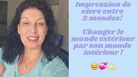 ADNM-16 Impression de vivre entre 2 mondes ! Changer le monde extérieur en revenant vers Soi ! 🌞🩵