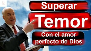 ¿Cómo puedo vencer el miedo con el amor perfecto de Dios?