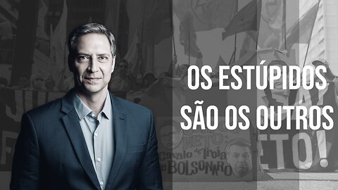 Os estúpidos são os outros, a minha coluna na Gazeta do Povo