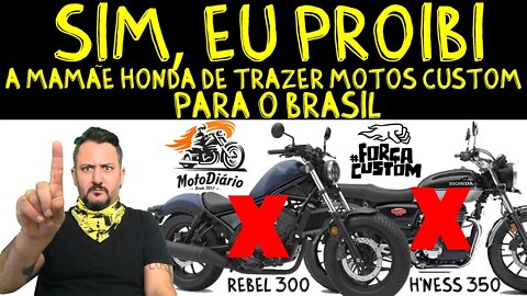 REBEL, H`NESS ou METEOR? SIM, EU PROIBÍ a Mamãe HONDA de trazer motos CUSTOM para o BRASIL.