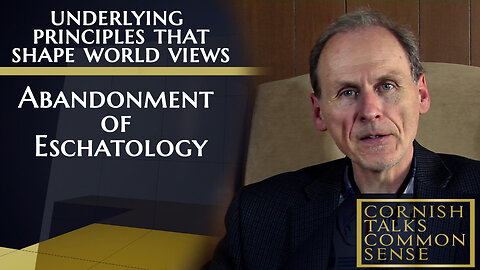 Abandonment of Eschatology - Cornish Talks Common Sense