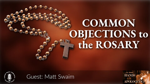 20 Oct 22, Hands on Apologetics: Common Objections to the Rosary