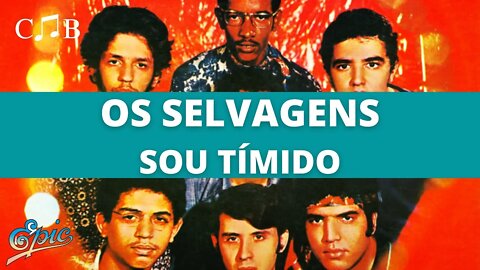 Os Selvagens - Sou Tímido