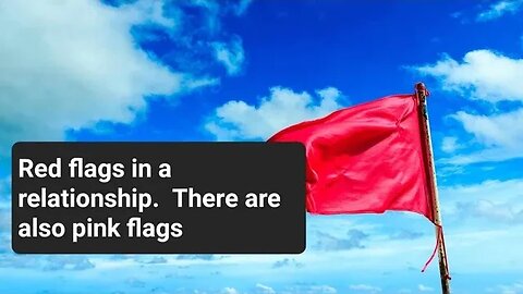 Red flags in a relationship, there are Pink Flags too