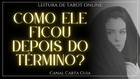 💘COMO ELE FICOU DEPOIS DO TÉRMINO DE VOCÊS?💘 LEITURA ONLINE DE TAROT ✨️