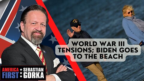 Sebastian Gorka FULL SHOW: World War III tensions; Biden goes to the beach