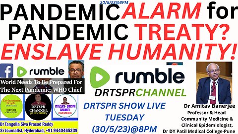 PANDEMIC ALARM(WHO)for PANDEMIC TREATY?TO ENSLAVE HUMANITY!Dr Amitav Banerjee-