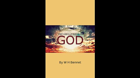 The Greatness of God by W H Bennet