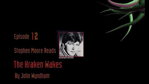 Episode 12 - Stephen Moore reads "The Kraken Wakes" by John Wyndham