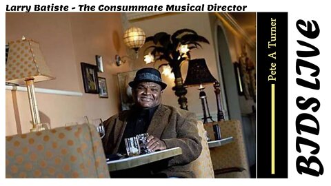 Larry Batiste - The Consummate Musical Director