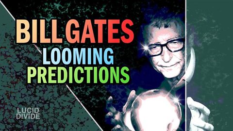 BILL GATES CLEARS THE FOG OF NEW-WORLD-ORDER UNCERTAINTY. ~ LUCIDDIVIDE