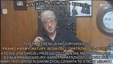 PRAWO KARMY,NATURY,BOSKOŚCI,OPATRZNOŚCI-CZĘŚĆ I. KTO NIE ZNA SWOJEJ PRZESZŁOŚCI TEN NIE MA PRZYSZŁOŚCI DZIAŁA PRAWO NATURY,KARMY,OPATRZNOŚCI I BOSKOŚCI MAMY TRZY DROGI W SWOIM ŻYCIU CZWARTA TO STAĆ W MIEJSCU. TELEKONFERENCJE KACZOROWSKIEGO T