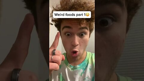 Weird foods part 1