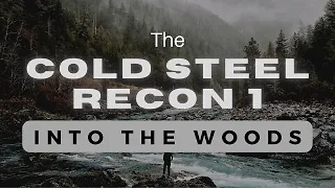 Into The Woods - The Cold Steel Recon 1 2020!