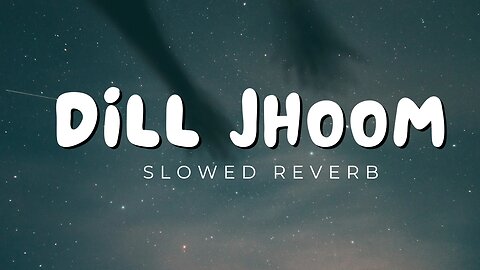 Slowed Reverb Dil jhoom lofi song