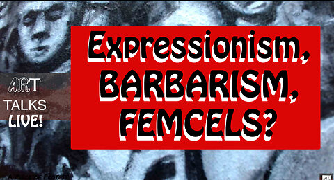 Live Art & Talk: Expressionism, Barbarism and Femcels?