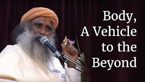 💖 Body, A Vehicle to the Beyond | Sadhguru 💖