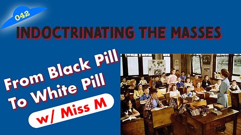 Indoctrinating the Masses; From Black Pill to White | A Conversation with Miss M: Episode 042