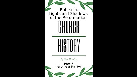 Church History, Lights and Shadows of the Reformation, Bohemia, Part 7, Jerome a Martyr