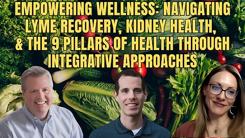 Empowering Wellness: Navigating Lyme Recovery, Kidney Health, and the 9 Pillars of Health