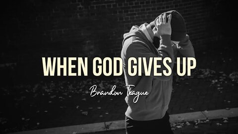 Brandon Teague - Holy Ghost Power Part 17 “When God Gives Up”