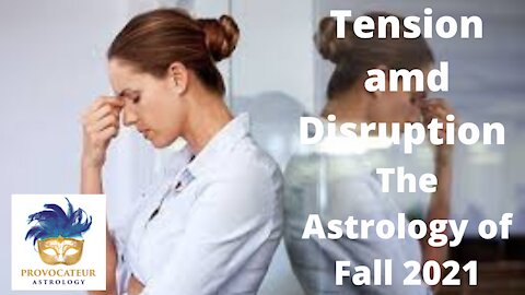 Tension and Disruption The Astrology of Fall 2021