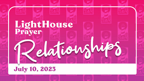 Lighthouse Prayer: Relationships // July 10, 2023