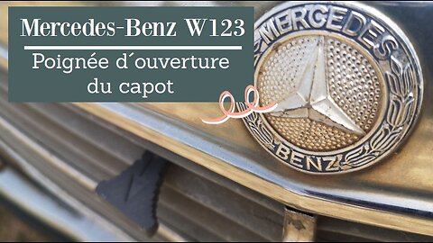 Mercedes Benz W123 - Comment remplacer la poignée d´ouverture du capot Tutoriel