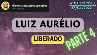 LUIZ AURÉLIO Liberado PARTE 4