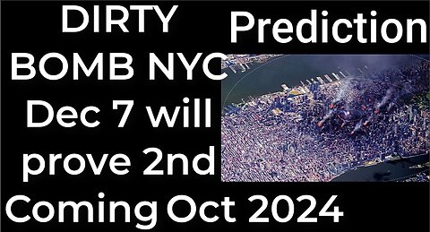 Prediction- DIRTY BOMB NYC will prove 2nd COMING OCT 2024