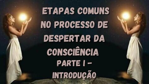 Etapas Comuns no Despertar da Consciência Parte I Introdução