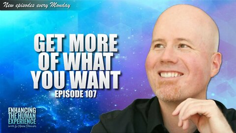 The Best Way To Get More Of What You Want In Life | ETHX 107