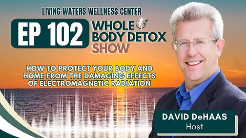 102. How To Protect Your Body and Home from the Damaging Effects of Electromagnetic Radiation