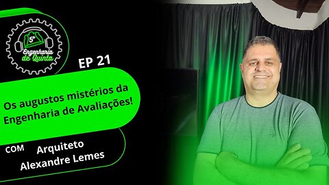 Engenharia de 5ª EP 21 - Os augustos mistérios da Engenharia de Avaliações!